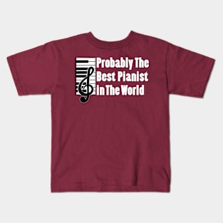 Probably The Best Pianist In The World Kids T-Shirt